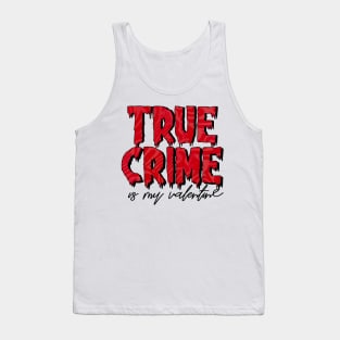 True Crime is my Valentine Tank Top